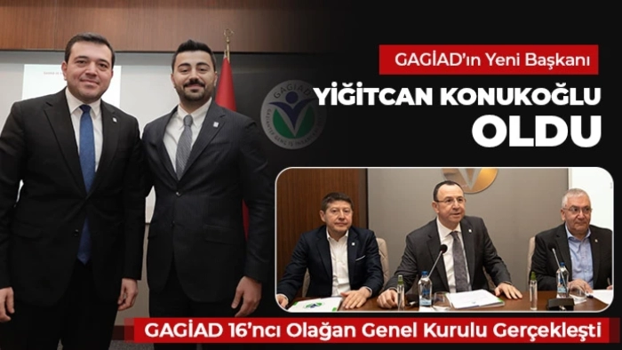 GAGİAD’ın Yeni Başkanı Yiğitcan Konukoğlu Oldu